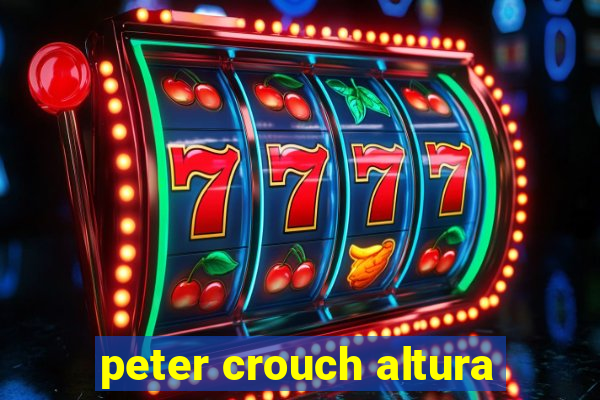 peter crouch altura